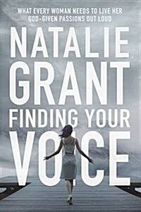 Finding Your Voice: What Every Woman Needs to Live Her God-Given Passions Out Loud (Paperback)