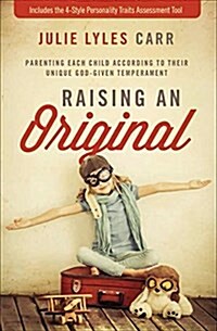 Raising an Original: Parenting Each Child According to Their Unique God-Given Temperament (Paperback)