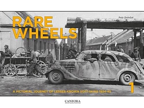 Rare Wheels : A Pictorial Journey of Lesser-Known Soft-Skins 1934-45 (Hardcover)