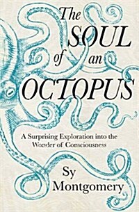 The Soul of an Octopus : A Surprising Exploration Into the Wonder of Consciousness (Paperback)