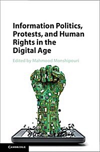 Information Politics, Protests, and Human Rights in the Digital Age (Hardcover)