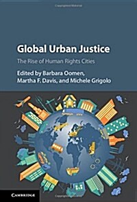 Global Urban Justice : The Rise of Human Rights Cities (Hardcover)