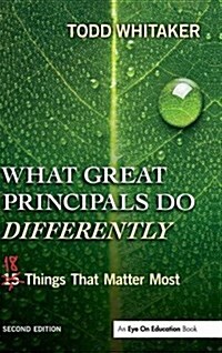 What Great Principals Do Differently : Eighteen Things That Matter Most (Hardcover, 2 New edition)