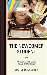 The Newcomer Student: An Educators Guide to Aid Transitions (Paperback)
