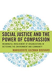 Social Justice and the Power of Compassion: Meaningful Involvement of Organizations Improving the Environment and Community (Hardcover)