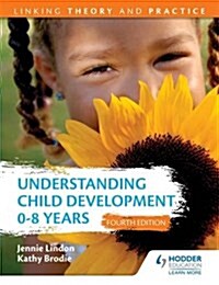 Understanding Child Development 0-8 Years 4th Edition: Linking Theory and Practice (Paperback, 4 Revised edition)