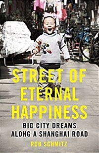 Street of Eternal Happiness : Big City Dreams Along a Shanghai Road (Paperback)