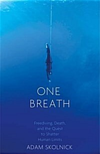 One Breath : Freediving, Death, and the Quest to Shatter Human Limits (Hardcover)