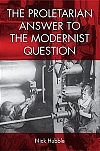 The Proletarian Answer to the Modernist Question (Hardcover)