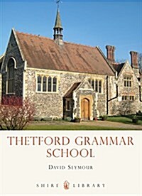 Thetford Grammar School : Fourteen Centuries of Education (Paperback)