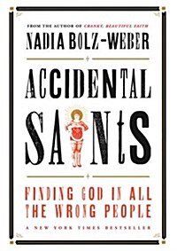 Accidental Saints : Finding God in All the Wrong People (Paperback)