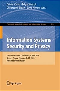 Information Systems Security and Privacy: First International Conference, Icissp 2015, Angers, France, February 9-11, 2015, Revised Selected Papers (Paperback, 2015)