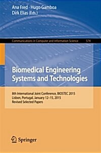 Biomedical Engineering Systems and Technologies: 8th International Joint Conference, Biostec 2015, Lisbon, Portugal, January 12-15, 2015, Revised Sele (Paperback, 2015)