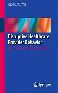 Disruptive Healthcare Provider Behavior: An Evidence-Based Guide (Paperback, 2016)