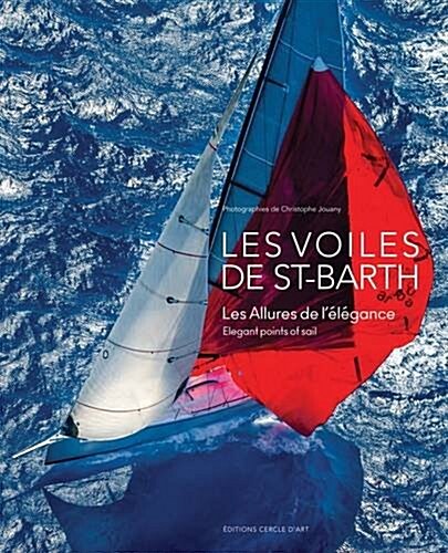 Les Voiles de Saint-Barth: Elegant Points of Sail (Hardcover)