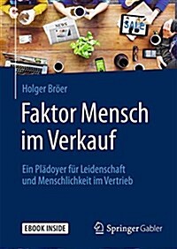 Faktor Mensch Im Verkauf: Ein Pl?oyer F? Leidenschaft Und Menschlichkeit Im Vertrieb (Hardcover, 1. Aufl. 2016)