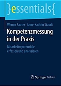 Kompetenzmessung in Der Praxis: Mitarbeiterpotenziale Erfassen Und Analysieren (Paperback, 1. Aufl. 2016)