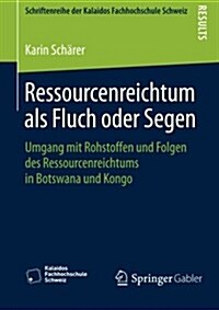 Ressourcenreichtum ALS Fluch Oder Segen: Umgang Mit Rohstoffen Und Folgen Des Ressourcenreichtums in Botswana Und Kongo (Paperback, 1. Aufl. 2016)