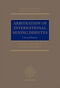 Arbitration of International Mining Disputes : Law and Practice (Hardcover)
