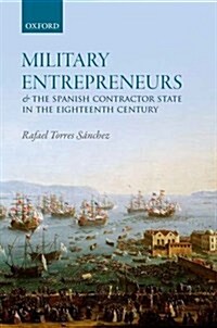 Military Entrepreneurs and the Spanish Contractor State in the Eighteenth Century (Hardcover)