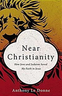 Near Christianity: How Journeys Along Jewish-Christian Borders Saved My Faith in God (Paperback)