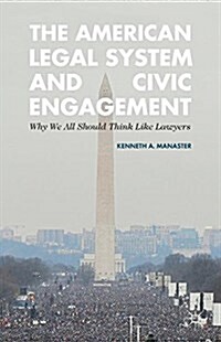 The American Legal System and Civic Engagement : Why We All Should Think Like Lawyers (Paperback)