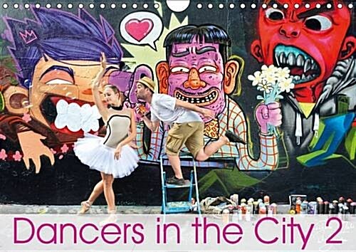 Dancers in the City 2 LOeil et Le Mouvement 2016 : When Ballerinas Perform Their Beautiful Art in the City, Magic and Fascination Take Us Away (Calendar)