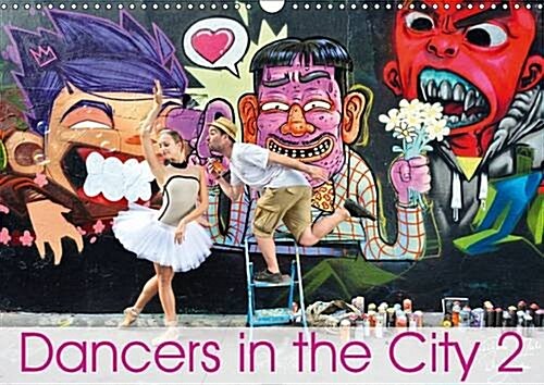 Dancers in the City 2 LOeil et Le Mouvement 2016 : When Ballerinas Perform Their Beautiful Art in the City, Magic and Fascination Take Us Away (Calendar)