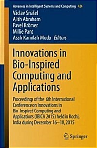 Innovations in Bio-Inspired Computing and Applications: Proceedings of the 6th International Conference on Innovations in Bio-Inspired Computing and A (Paperback, 2016)