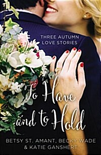 To Have and to Hold: Three Autumn Love Stories (Paperback)