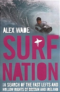 Surf Nation : In Search of the Fast Lefts and Hollow Rights of Britain and Ireland (Paperback)