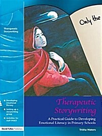 Therapeutic Storywriting : A Practical Guide to Developing Emotional Literacy in Primary Schools (Hardcover)
