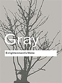 Enlightenments Wake : Politics and Culture at the Close of the Modern Age (Hardcover)