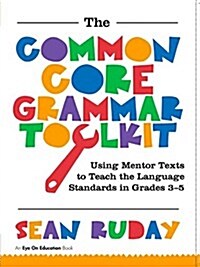Common Core Grammar Toolkit, The : Using Mentor Texts to Teach the Language Standards in Grades 3-5 (Hardcover)