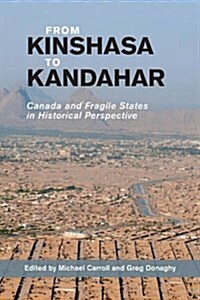 From Kinshasa to Kandahar: Canada and Fragile States in Historical Perspective (Paperback)