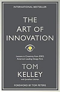 The Art of Innovation : Lessons in Creativity from IDEO, Americas Leading Design Firm (Paperback)