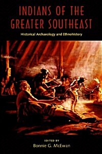 Indians of the Greater Southeast: Historical Archaeology and Ethnohistory (Hardcover)