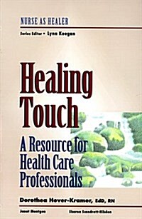 Healing Touch: A Resource for Health Care Professionals: Nurse as Healer Series (Paperback, 1)