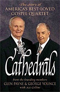 The Cathedrals: The Story of Americas Best-Loved Gospel Quartet (Hardcover, Edition Unstated)