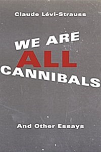 We Are All Cannibals: And Other Essays (Hardcover)