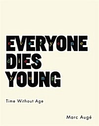 Everyone Dies Young: Time Without Age (Paperback)