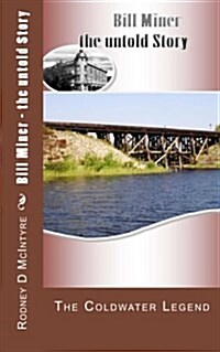 Bill Miner - The Untold Story: The Coldwater Legend (Paperback)