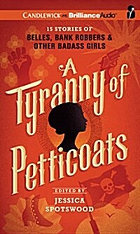 A Tyranny of Petticoats: 15 Stories of Belles, Bank Robbers & Other Badass Girls (Audio CD, Library)