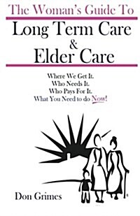 The Womans Guide to Long Term Care & Elder Care (Paperback)