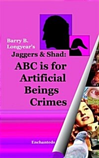 Jaggers & Shad: ABC Is for Artificial Beings Crimes (Paperback)