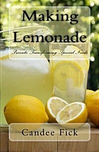 Making Lemonade: Parents Transforming Special Needs (Paperback)