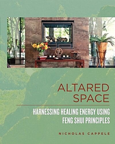 Altared Space: Harnessing Healing Energy Using Feng Shui Principles (Paperback)