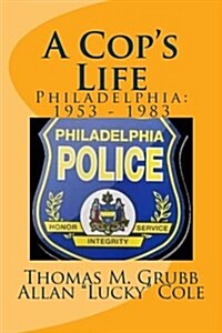 A Cops Life: Philadelphia: 1953 - 1983 (Paperback)