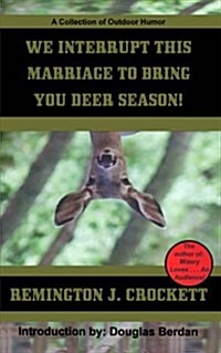 We Interrupt This Marriage to Bring You Deer Season: A Collection of Outdoor Humor (Paperback)