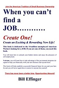 When You Cant Find a Job Create One! (Paperback)